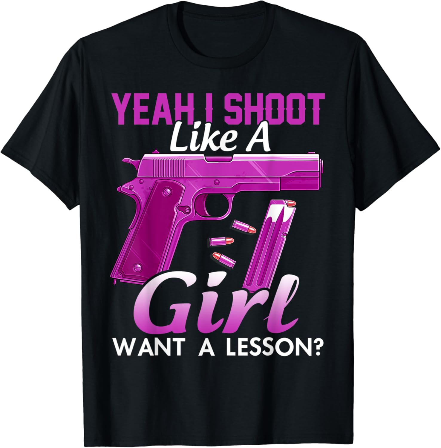 Yeah I Shoot Like A Girl Want A Lesson Gun Shooting TShirt